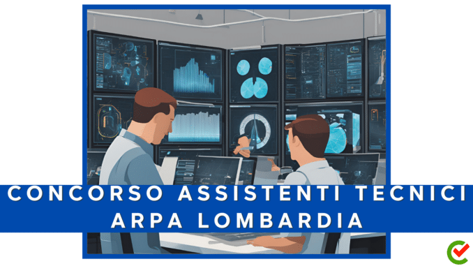 Concorso ARPA Lombardia - Assistenti Tecnici - 6 posti per diplomati