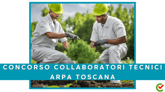 Concorso ARPA Toscana - Collaboratori Tecnici - 4 posti per laureati