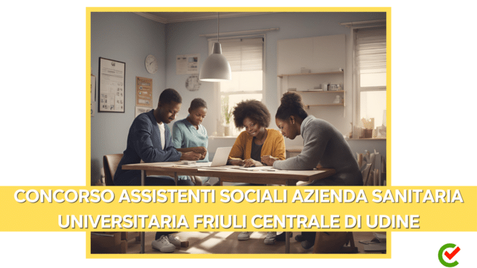 Concorso Azienda Sanitaria Universitaria Friuli Centrale di Udine - Assistenti Sociali - 7 posti