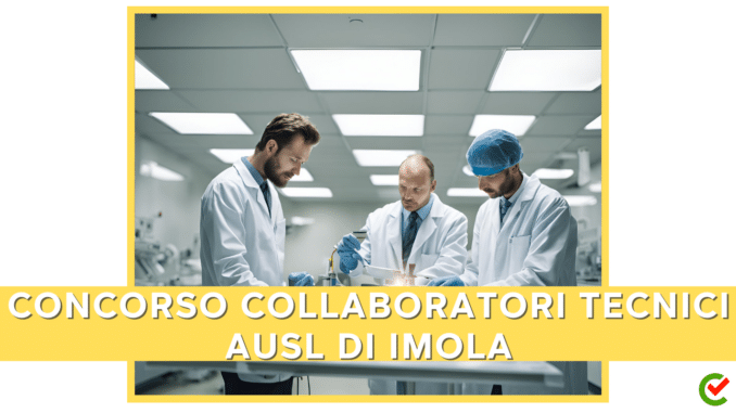 Concorso AUSL Imola - Collaboratori tecnici - 4 posti per laureati