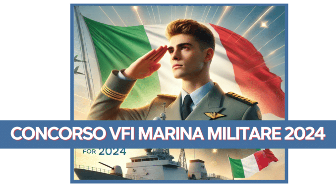 Concorso VFI Marina Militare 2024 - 2500 posti aperti anche con terza media