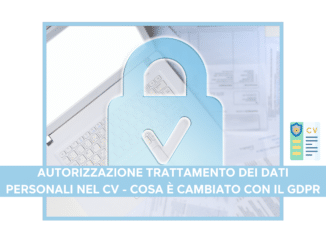 Autorizzazione Trattamento dei Dati Personali nel CV - Cosa è cambiato con il GDPR