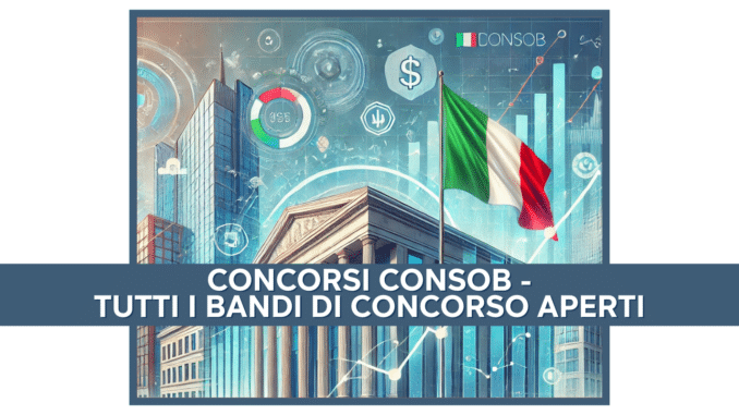 Concorsi CONSOB - Tutti i bandi di concorso aperti o in svolgimento