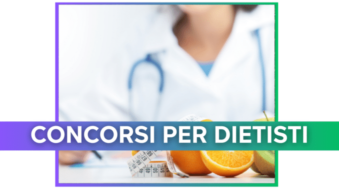 Concorsi Dietisti 2025 – Tutti i bandi i bandi di concorso attivi o in svolgimento