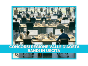 CONCORSI REGIONE VALLE D’AOSTA BANDI IN USCITA