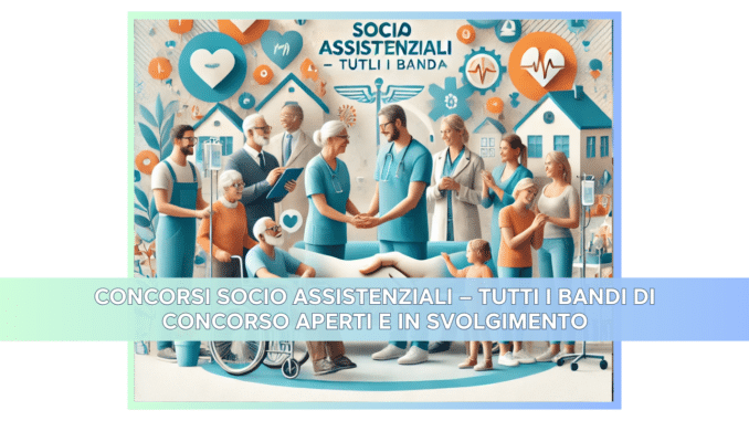 Concorsi Socio Assistenziali – Tutti i bandi di concorso aperti e in svolgimento