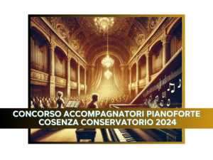 CONCORSO ACCOMPAGNATORI PIANOFORTE COSENZA CONSERVATORIO 2024