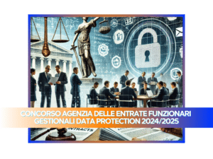 CONCORSO AGENZIA DELLE ENTRATE FUNZIONARI GESTIONALI DATA PROTECTION 20242025