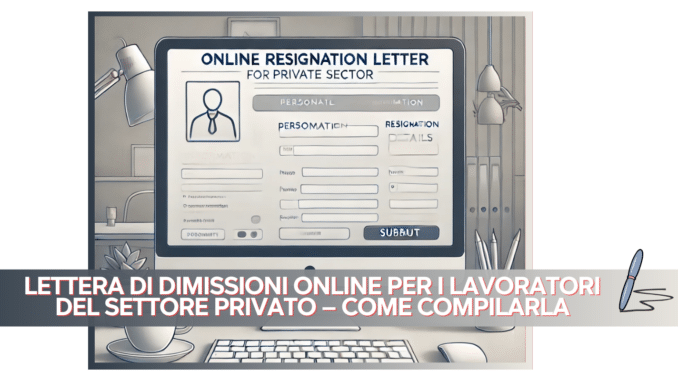 Lettera di dimissioni online per i lavoratori del settore privato – Come compilarla