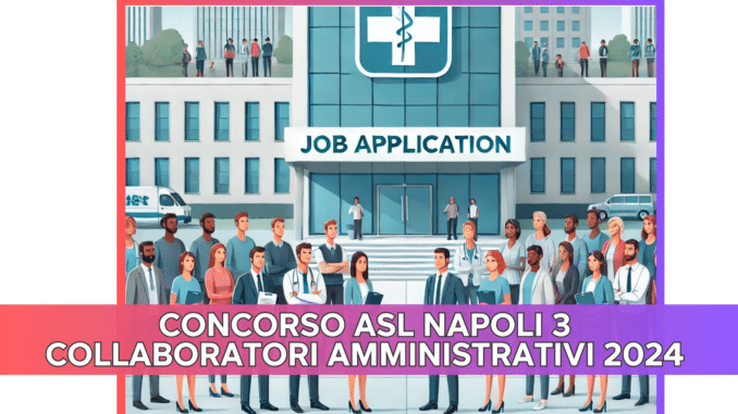 CONCORSO ASL NAPOLI 3 COLLABORATORI AMMINISTRATIVI 2024