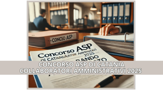 Concorso ASP di Catania Collaboratori Amministrativi 2025 - Bando riaperto