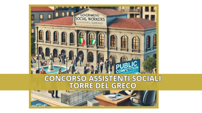 Concorso Assistenti Sociali Torre del Greco 2024 - 13 posti per laureati