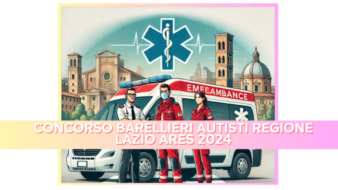 CONCORSO BARELLIERI AUTISTI REGIONE LAZIO ARES 2024