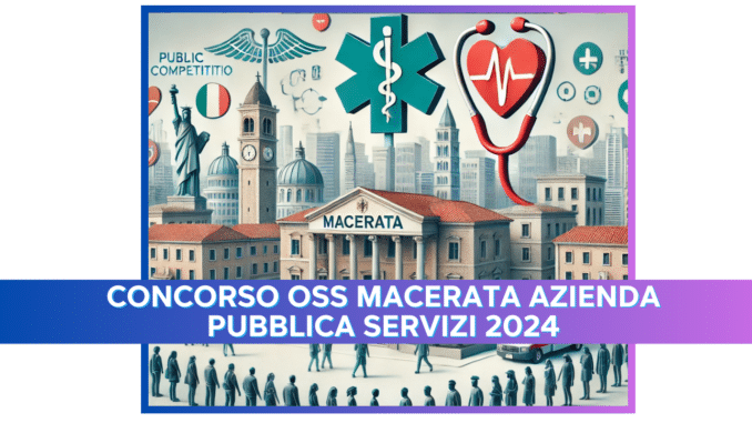 Concorso OSS Macerata Azienda Pubblica Servizi 2024 - 10 posti a tempo indeterminato e pieno