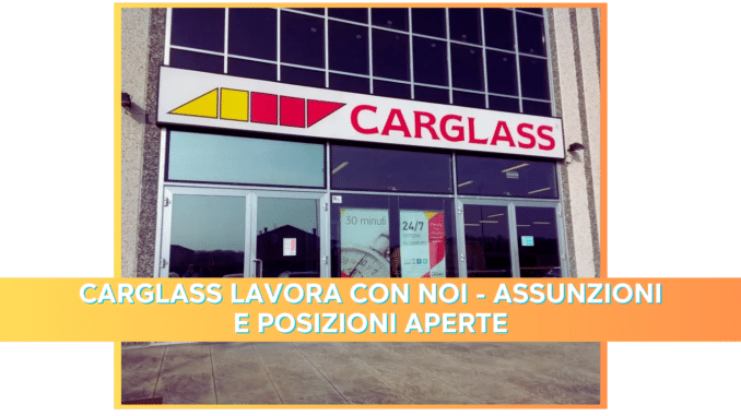 Carglass lavora con noi - Assunzioni e Posizioni aperte