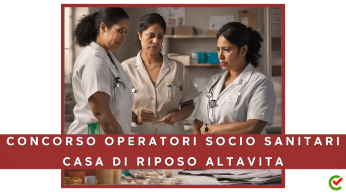 Concorso Casa di Riposo Altavita - Operatori Socio Sanitari (OSS) - 10 posti