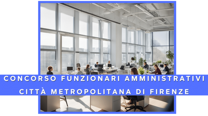 Concorso Citta' Metropolitana di Firenze - funzionari amministrativo contabili - 5 posti per laureati