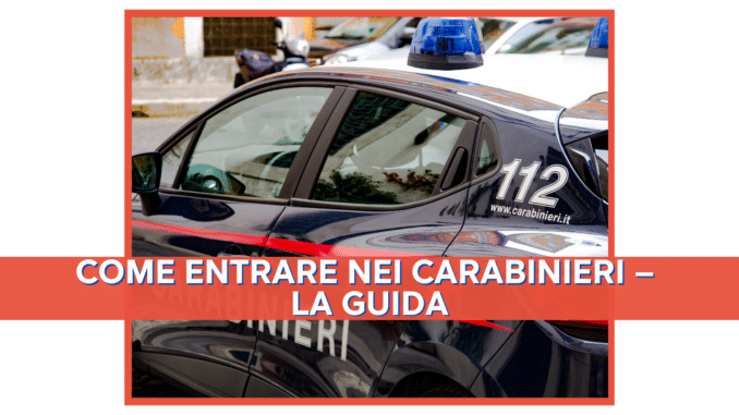 Come entrare nei Carabinieri – La guida definitiva