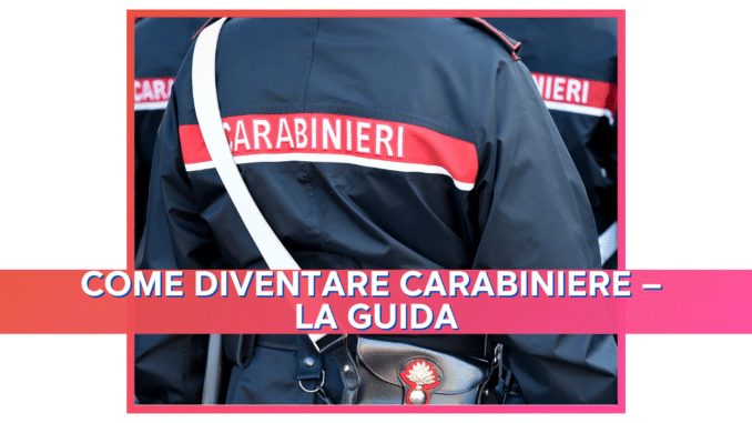 Come diventare Carabiniere – La guida