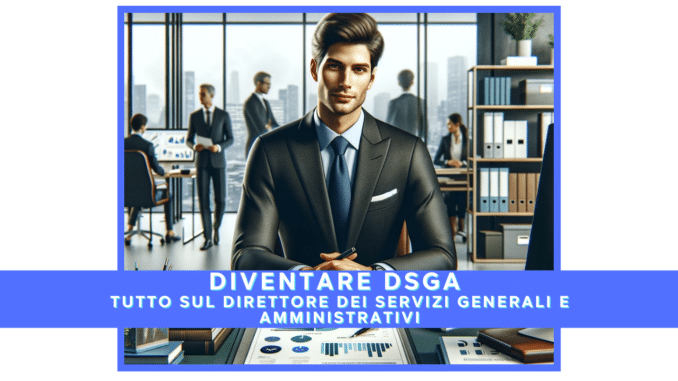 Come diventare DSGA - La guida sul Direttore dei Servizi Generali ed Amministrativi