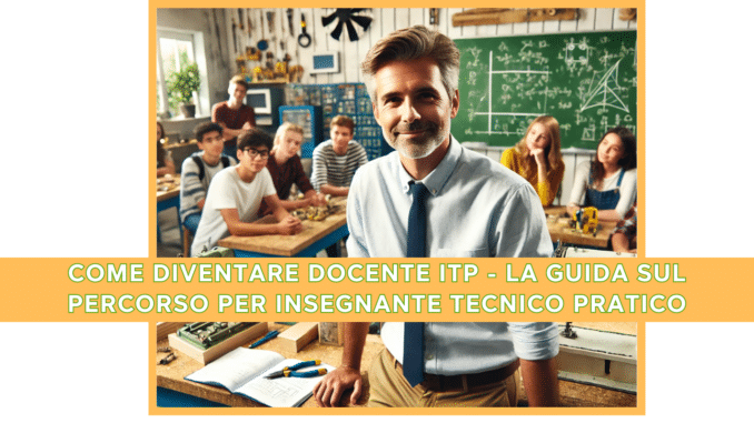 Come diventare Docente ITP - La guida sul percorso per Insegnante Tecnico Pratico