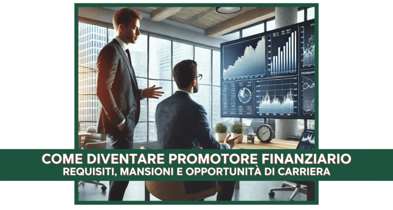 Come diventare Promotore Finanziario - Requisiti, Mansioni e Opportunità di Carriera