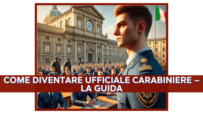 Come diventare Ufficiale Carabiniere – La guida