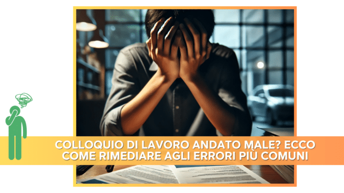 Colloquio di lavoro andato male? Ecco come rimediare agli errori più comuni