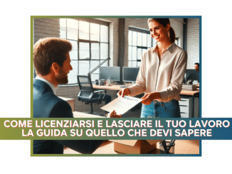 Come licenziarsi e lasciare il tuo lavoro - La guida su quello che devi sapere