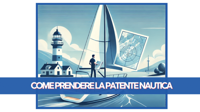 Come prendere la patente nautica: guida completa su come ottenerla e requisiti necessari