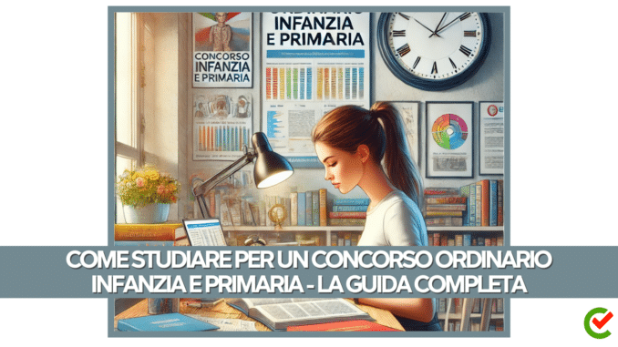 Come studiare per un Concorso ordinario Infanzia e Primaria - La guida completa