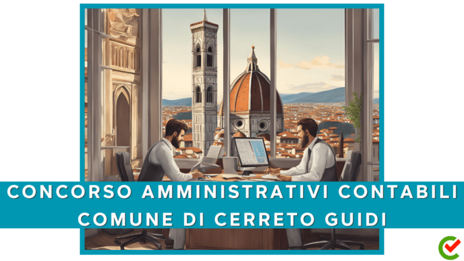 Concorso Comune di Cerreto Guidi - Istruttori Amministrativi contabili - 5 posti per diplomati