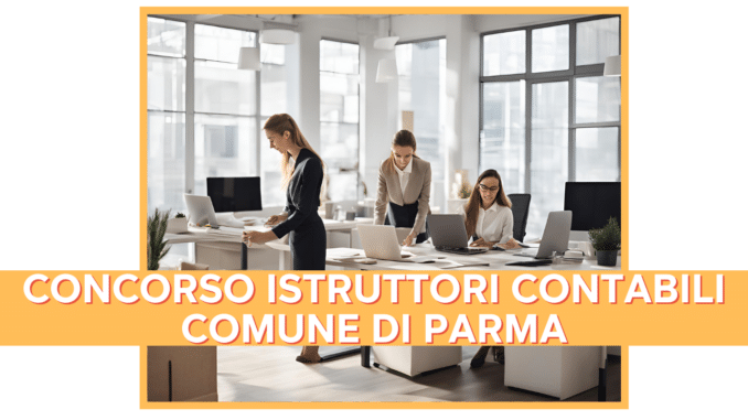 Concorso Comune di Parma - Istruttori contabili - 4 posti per diplomati