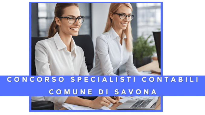 Concorso Comune di Savona - specialista contabile - 3 posti per laureati