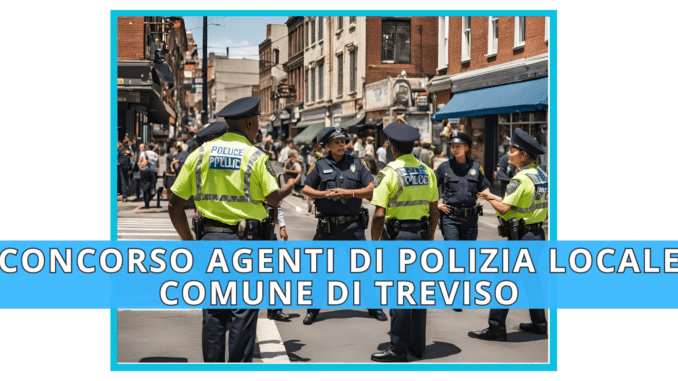 Concorso Comune di Treviso - Agenti di Polizia locale - 3 posti per diplomati