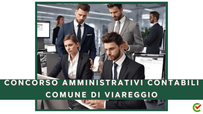 Concorso Comune di Viareggio - Amministrativi Contabili - 5 posti per diplomati