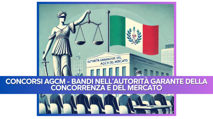 Concorsi AGCM - Bandi nell'Autorità Garante della Concorrenza e del Mercato