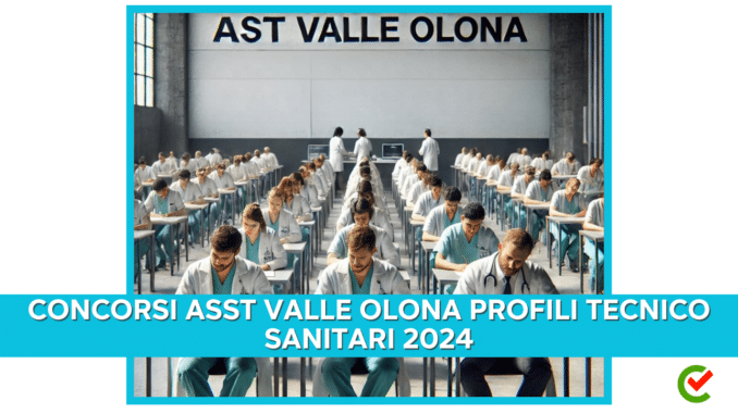 Concorsi ASST Valle Olona Profili Tecnico Sanitari 2024 - 9 posti per laureati