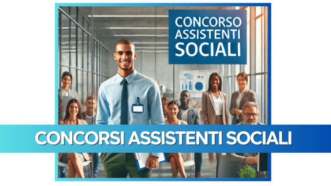 Concorsi Assistenti Sociali – Tutti i bandi ancora aperti