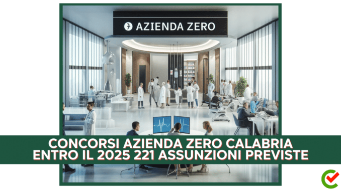 Concorsi Azienda Zero Calabria - Entro il 2025 221 assunzioni previste