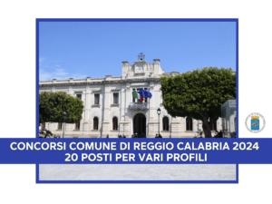 Concorsi Comune di Reggio Calabria 2024 20 posti per vari profili