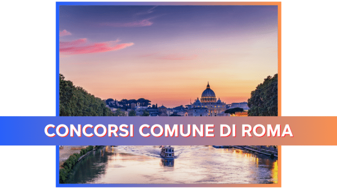 Concorsi Comune di Roma 2025 – Tutti i bandi e le guide