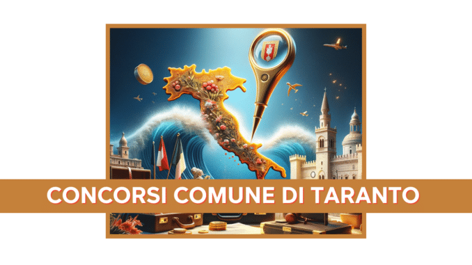 Concorsi Comune di Taranto 2024 - 250 posti in arrivo - Per diplomati e laureati