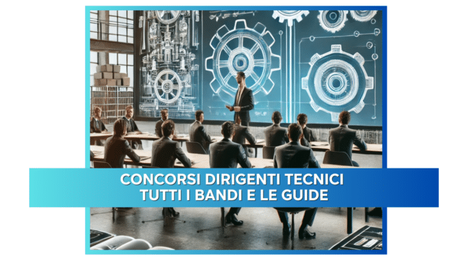 Concorsi Dirigenti Tecnici - Tutti i bandi e le guide