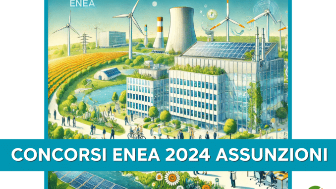Concorsi ENEA 2024 Assunzioni