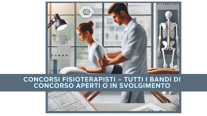 Concorsi Fisioterapisti  – Tutti i bandi di concorso aperti o in svolgimento