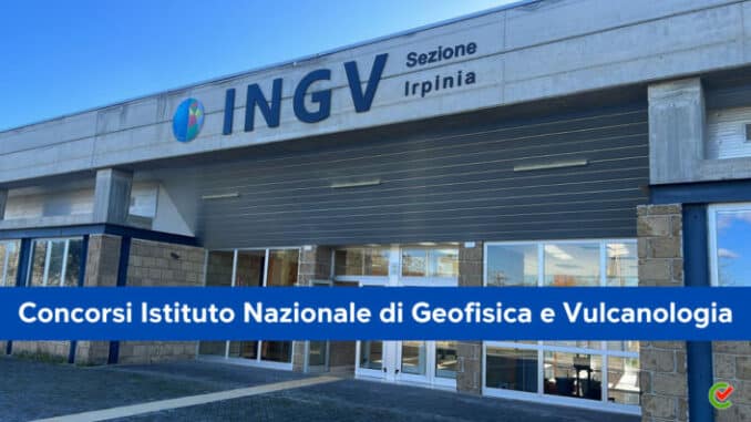 Concorsi INGV 2023 - 41 posti per diplomati e laureati