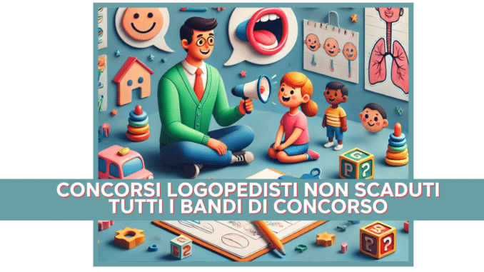 Concorsi Logopedisti non scaduti Tutti i bandi di concorso