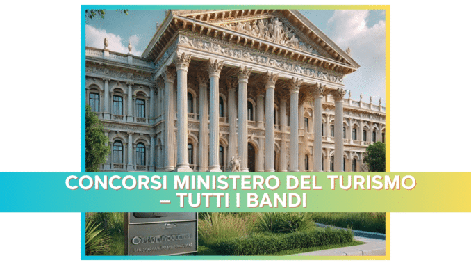   Concorsi Ministero del Turismo – Tutti i bandi 