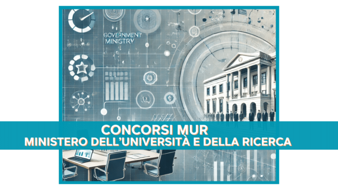 Concorsi MUR - Tutti i bandi di concorso aperti o in svolgimento nel Ministero dell’Università e della Ricerca